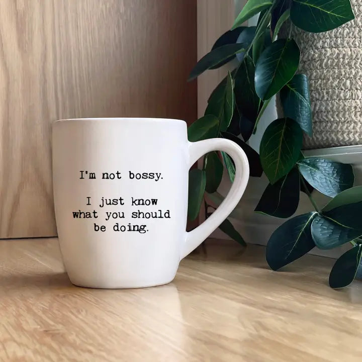 I'm not bossy..I just know what you should be doing coffee mug