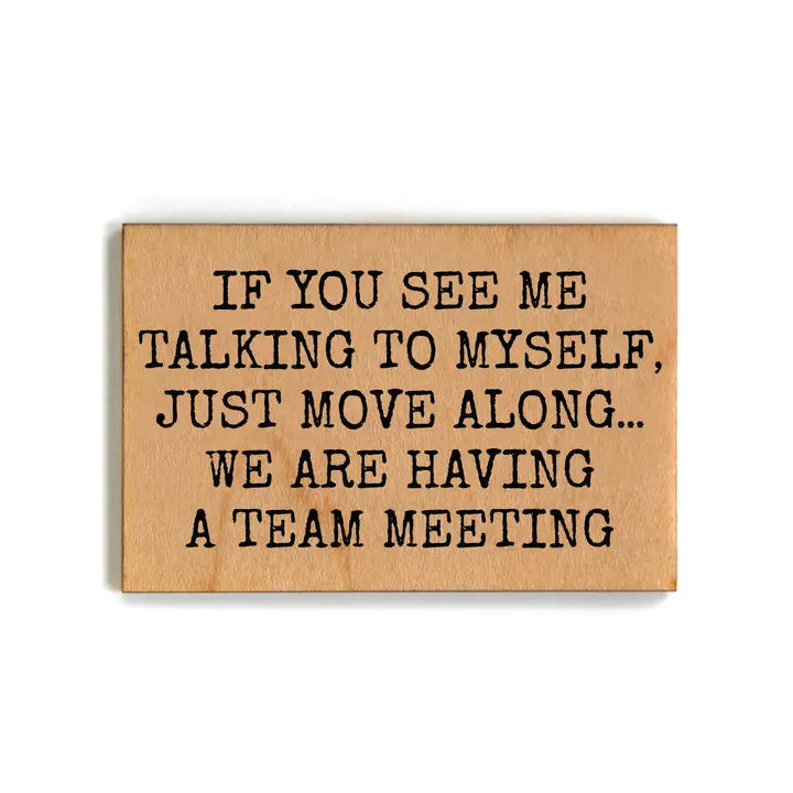 If You See Me Talking To Myself Wooden Magnet